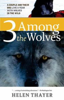 Paperback Three Among the Wolves: A Couple and Their Dog Live a Year with Wolves in the Wild Book