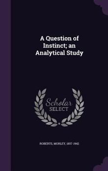Hardcover A Question of Instinct; an Analytical Study Book