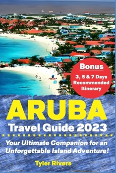 Paperback Aruba Travel Guide 2023: Your Ultimate Companion for an Unforgettable Island Adventure! Book