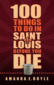 Paperback 100 Things to Do in Saint Louis Before You Die Book