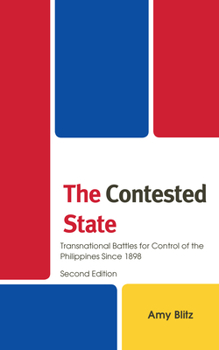 Hardcover The Contested State: Transnational Battles for Control of the Philippines Since 1898 Book