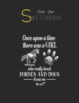 Black Paper SketchBook: There Was A Girl Who Really Loved Horses And Dogs It Was Me Black SketchBook Unline Pages for Sketching and Journal Special ... Artist Kid and Girls Marble Size 8.5in x 11in