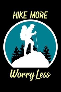 Paperback Hike More Worry Less: Hiking College Ruled Notebook - Hiking Lined Journal - 100 Pages - 6 X 9 inches - Perfect size for traveling Book