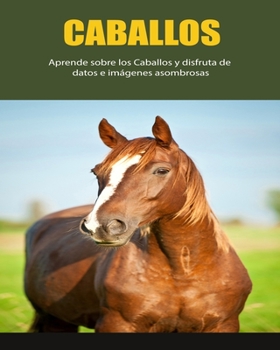 Paperback Caballos: Aprende sobre los Caballos y disfruta de datos e imágenes asombrosas [Spanish] [Large Print] Book