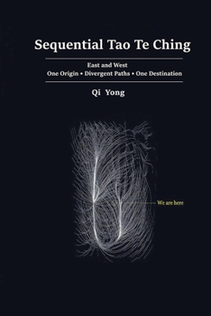 Paperback Sequential Tao Te Ching: East and West - One Origin, Divergent Paths, One Destination Book