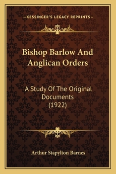 Paperback Bishop Barlow And Anglican Orders: A Study Of The Original Documents (1922) Book