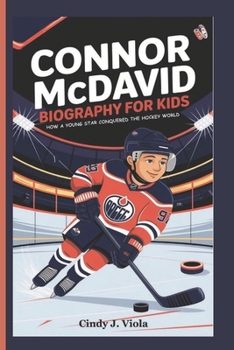CONNOR MCDAVID BIOGRAPHY FOR KIDS: How a Young Star Conquered the Hockey World