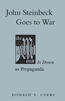Hardcover John Steinbeck As Propagandist: The Moon is Down Goes to War Book