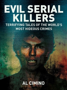 Paperback Evil Serial Killers: Terrifying Tales of the World's Most Hideous Crimes Book
