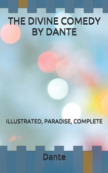 THE DIVINE COMEDY BY DANTE: ILLUSTRATED, PARADISE, COMPLETE