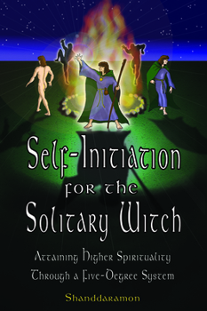 Paperback Self-Initiation for the Solitary Witch: Attaining Higher Spirituality Through a Five-Degree System Book