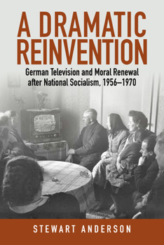 Library Binding A Dramatic Reinvention: German Television and Moral Renewal After National Socialism, 1956-1970 Book