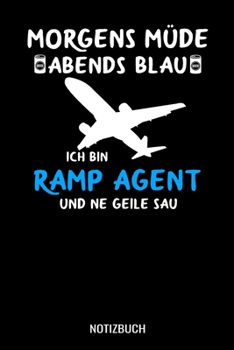 Paperback Morgens m?de abends blau ich bin Ramp Agent und ne geile Sau: A5 Notizbuch Dot Grid / Punktraster 120 Seiten f?r Flugzeugabfertiger [German] Book
