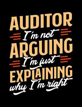 Paperback Auditor I'm Not Arguing I'm Just Explaining Why I'm Right: Appointment Book Undated 52-Week Hourly Schedule Calender Book