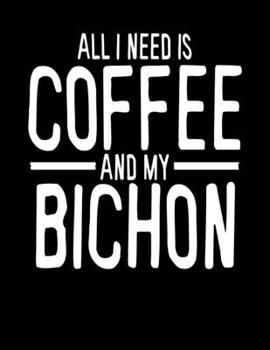 All I Need is Coffee and My Bichon: 2020 Planners for Bichon Dog Parents (Cute Gifts for Bichon Frise Owner)