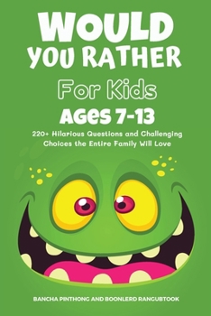 Paperback Would You Rather Book for Kids Ages 7-13: 220+ Hilarious Questions and Challenging Choices the Entire Family Will Love (Funny Jokes and Activities for Book