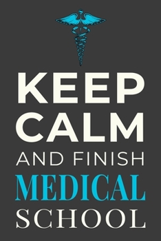 Paperback Keep Calm and Finish Medical School: Funny Med Student Journal Notebook Gift Book