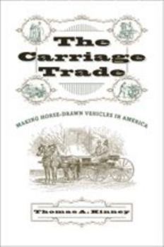Hardcover The Carriage Trade: Making Horse-Drawn Vehicles in America Book