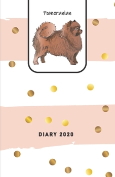 Pomeranian Diary 2020: Planner / Agenda (Jan - Dec), 2-page MONTHLY & WEEKLY layouts + notes for SIMPLY ORGANIZING YOUR DAYS / Feminine Modern Cover