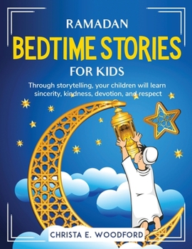 Paperback Ramadan Bedtime Stories for Kids: Through storytelling, your children will learn sincerity, kindness, devotion, and respect Book