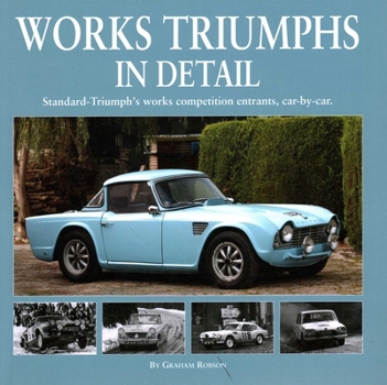 Hardcover Works Triumphs in Detail: Standard-Triumph's Works Competition Entrants, Car-By-Car Book