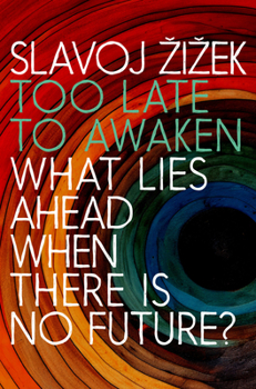 Too Late to Awaken: What Lies Ahead When There is no Future?