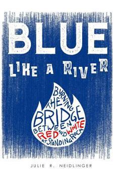 Paperback Blue Like A River: Burning The Bridge Between Red And White At Standing Rock Book