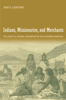 Paperback Indians, Missionaries, and Merchants: The Legacy of Colonial Encounters on the California Frontiers Book