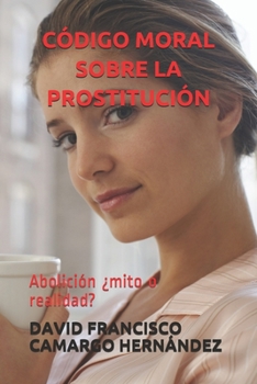 Paperback Código Moral Sobre La Prostitución: Abolición ¿mito o realidad? [Spanish] Book