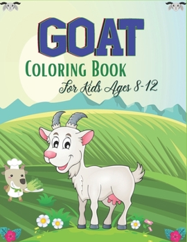 Paperback GOAT Coloring Book For Kids Ages 8-12: A Fun Goat Coloring Book for Kids Featuring Adorable Goat (Cute gifts for Children's) Book