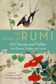 Paperback The Book of Rumi: 105 Stories and Fables That Illumine, Delight, and Inform Book