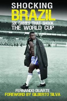 Paperback Shocking Brazil: Six Games That Shook the World Cup Book