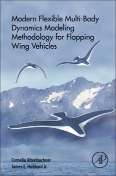 Paperback Modern Flexible Multi-Body Dynamics Modeling Methodology for Flapping Wing Vehicles Book