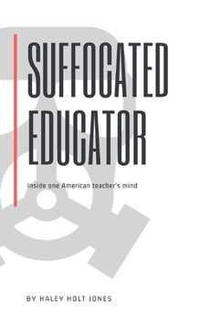 Paperback Suffocated Educator: Inside One American Teacher's Mind Book