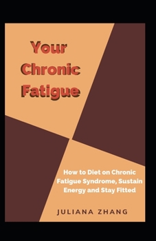 Paperback Your Chronic Fatigue: How to Diet on Chronic Fatigue Syndrome, Sustain Energy and Stay Fitted [Large Print] Book