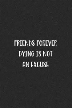 Paperback Friends Forever Dying Is Not An Excuse: Blank Lined Best Friend Journal For Women Book