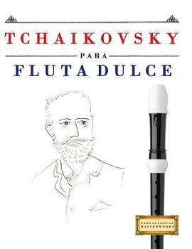 Paperback Tchaikovsky Para Flauta Dulce: 10 Piezas F [Spanish] Book