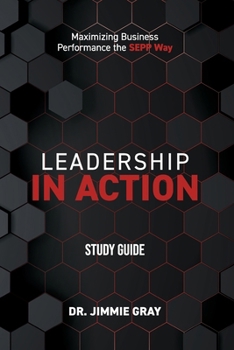 Paperback Leadership in Action Study Guide: Maximizing Business Performance the SEPP Way Book