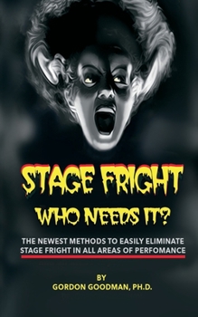 Paperback Stage Fright: Who Needs It?: Getting Rid Of Stage Fright for Good Book