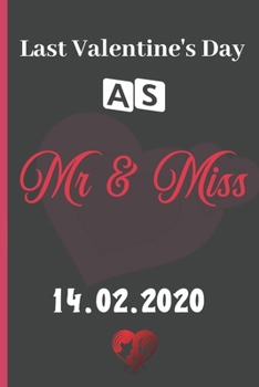 Last Valentine's Day As Mr & Miss: Sexy Funny Romantic witty Valentine's Day Gift Lined notebook Journal for him her