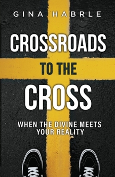 Paperback Crossroads to the Cross: When the Divine Meets Your Reality Book