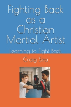 Fighting Back as a Christian Martial Artist: Learning to Fight Back