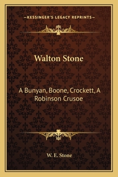 Walton Stone: A Bunyan, Boone, Crockett, A Robinson Crusoe