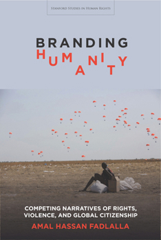 Hardcover Branding Humanity: Competing Narratives of Rights, Violence, and Global Citizenship Book
