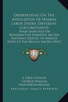 Paperback Observations On The Application Of Human Labor Under Different Circumstances: When Employed On Reproductive Industry, Or For National Objects, In Vari Book