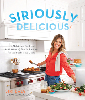 Paperback Siriously Delicious: 100 Nutritious (and Not So Nutritious) Simple Recipes for the Real Home Cook Book