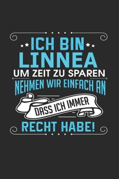 Ich bin Linnea Um Zeit zu sparen nehmen wir einfach an dass ich immer Recht habe!: Notizbuch mit 110 linierten Seiten, als Geschenk ideal, auch als Dekoration verwendbar