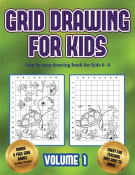 Paperback Step by step drawing book for kids 6- 8 (Grid drawing for kids - Volume 1): This book teaches kids how to draw using grids Book