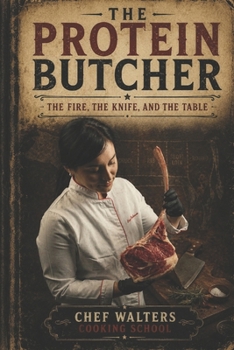 Paperback The Protein Butcher: The Fire, The Knife, and The Table Book