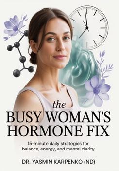 Paperback The Busy Woman's Hormone Fix: 15-Minute Daily Strategies for Balance, Energy, and Mental Clarity Book